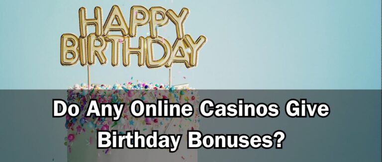 Do Any Online Casinos Give Birthday Bonuses?