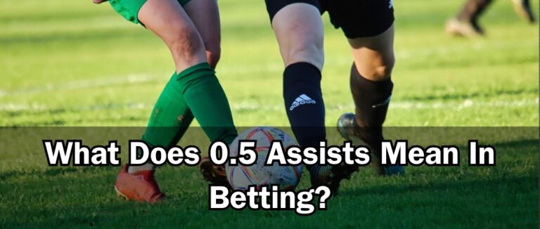 What Does 0.5 Assists Mean In Betting?
