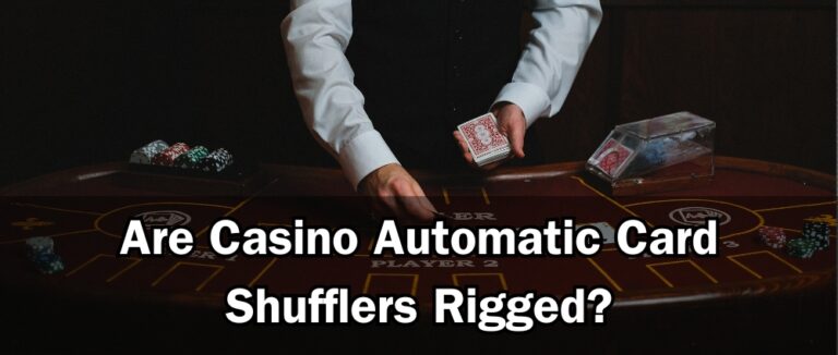 Are Casino Automatic Card Shufflers Rigged?