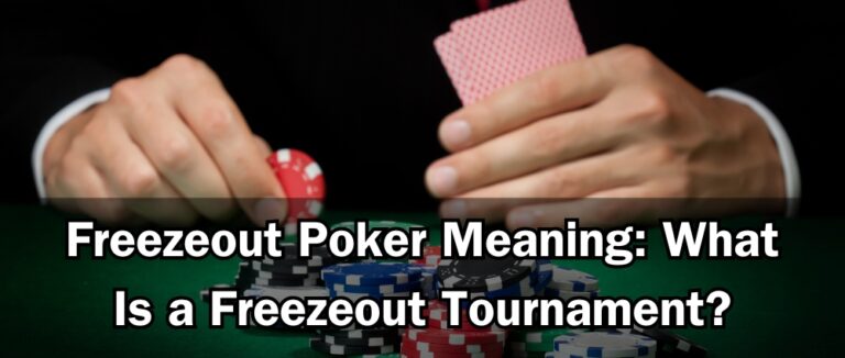 Freezeout Poker Meaning: What Is a Freezeout Tournament?