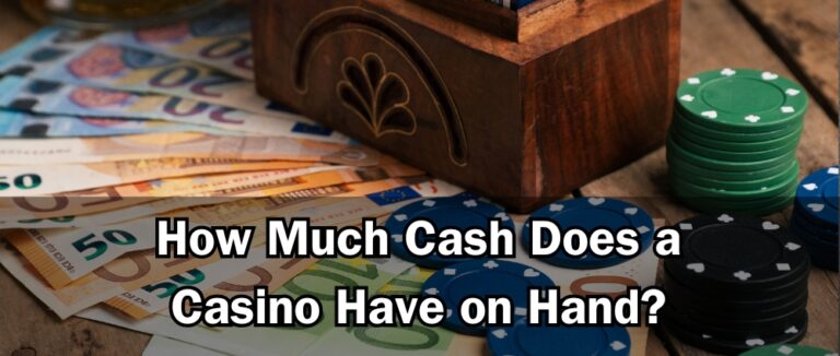 How Much Cash Does a Casino Have on Hand?