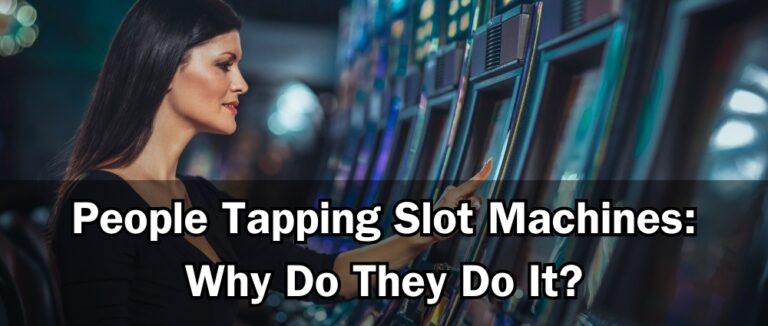 People Tapping Slot Machines: Why Do They Do It?