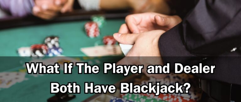 What If The Player and Dealer Both Have Blackjack?