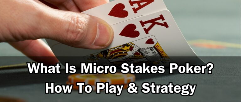 What Is Micro Stakes Poker? How To Play & Strategy
