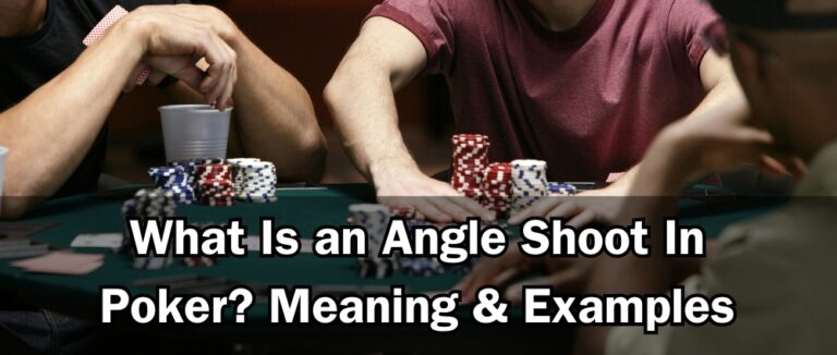 What Is an Angle Shoot In Poker? Meaning & Examples