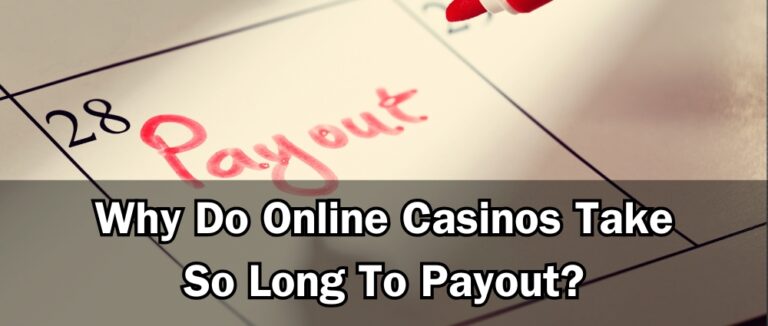 Why Do Online Casinos Take So Long To Payout?