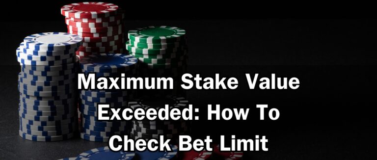 Maximum Stake Value Exceeded: How To Check Bet Limit