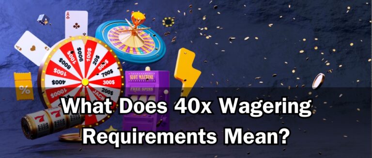 What Does 40x Wagering Requirements Mean?