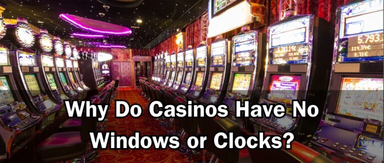 Why Do Casinos Have No Windows or Clocks?