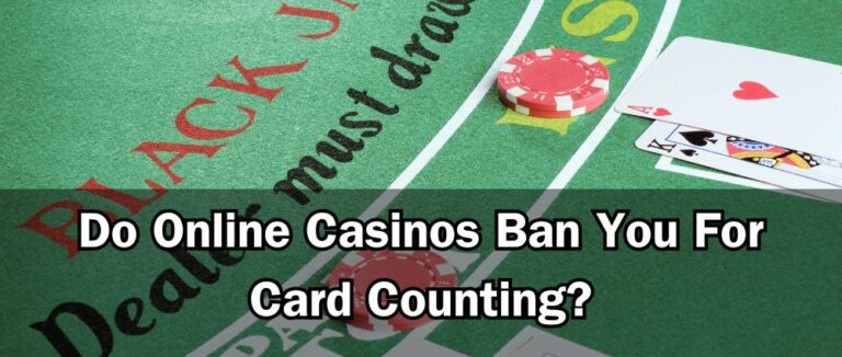 Do Online Casinos Ban You For Card Counting?