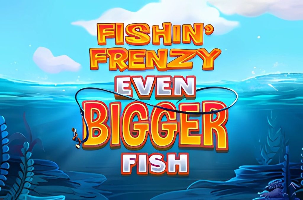 Fishin Frenzy Even Bigger Fish
